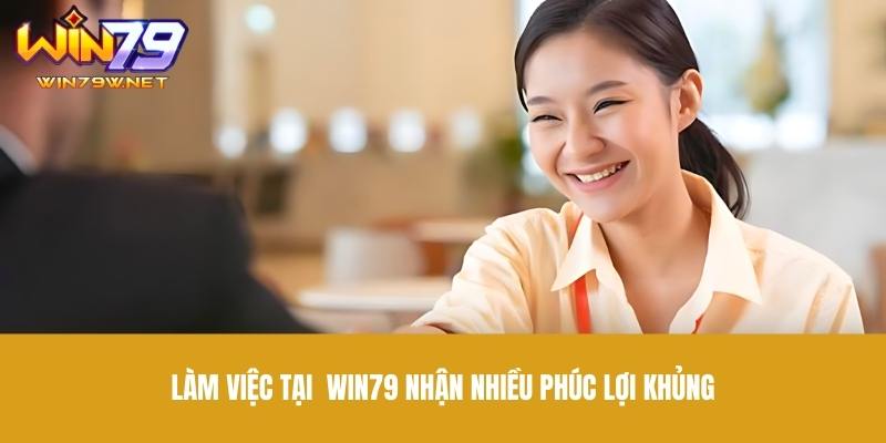 Có nên làm việc ở Win79 không?