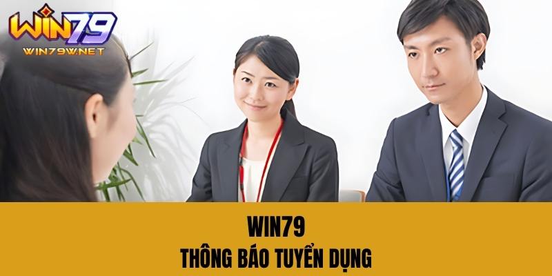 Thông báo Win79 tuyển dụng tại các kênh